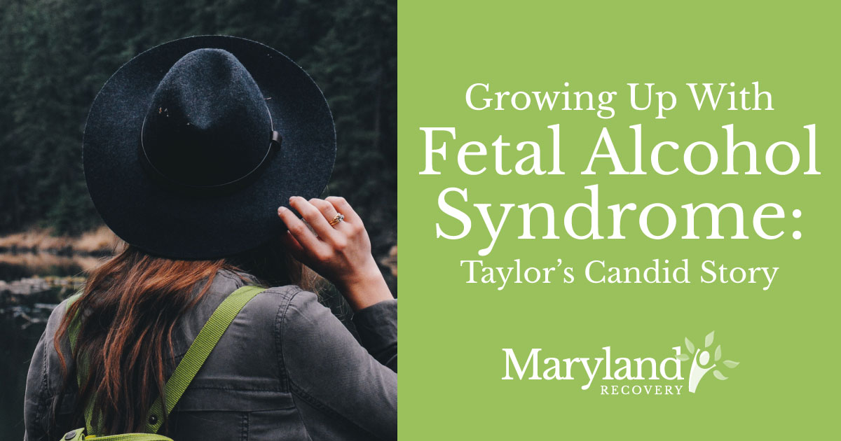 Growing Up With Fetal Alcohol Syndrome: Taylor’s Candid Story