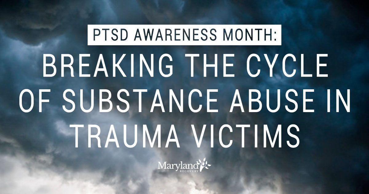 PTSD Awareness Month: Breaking the Cycle of Substance Abuse in Trauma Victims