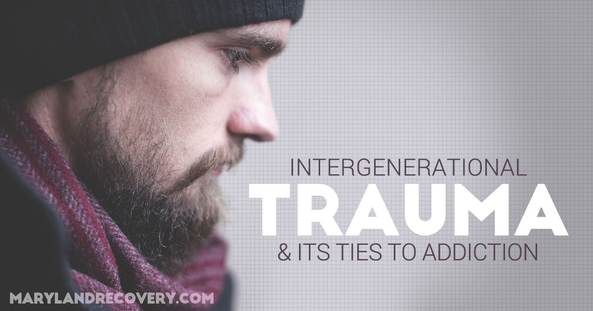 How Intergenerational Trauma Affects Addiction And Substance Abuse