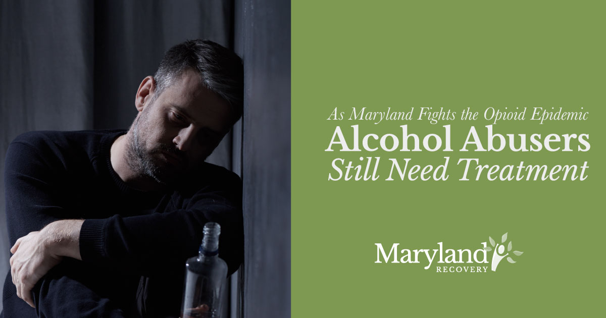 As Maryland Fights the Heroin and Opioid Epidemic Alcoholics and Alcohol Abusers Still Need Treatment
