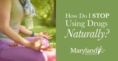 How Do I Stop Using Drugs Naturally - Maryland Recovery