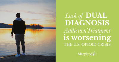 Lack of Lack of Dual Diagnosis Care and Addiction Treatment - Maryland Recovery