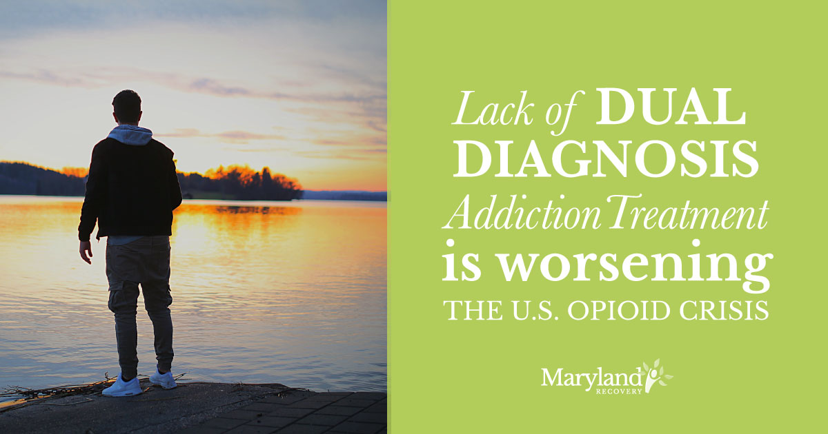 Lack of Dual Diagnosis Care and Addiction Treatment - Maryland Recovery